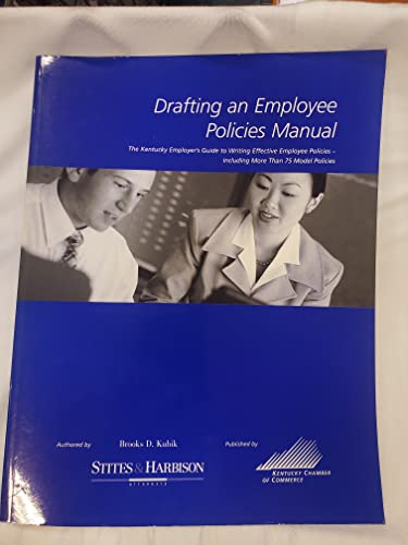 Drafting An employee Policies Manual: The Kentucky Employer's Guide to Writing Effective Employee Policies - Including more than 75 Model Policies