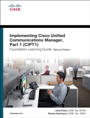 Implementing Cisco Unified Communications Manager, Part 1 (CIPT1) Foundation Learning Guide: (CCNP Voice CIPT1 642-447) (2nd Edition) (Foundation Learning Guides)