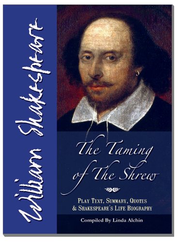 The Taming of The Shrew - Text of Play by Shakespeare including Summary, Quotes & Shakespeare's Life Biography
