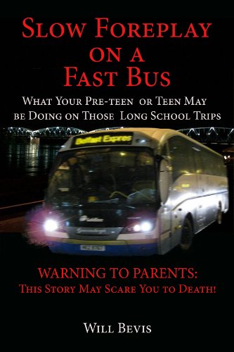 SLOW FOREPLAY ON A FAST BUS: What Your Pre-teen and Teens May be Doing on Those Long School Trips.