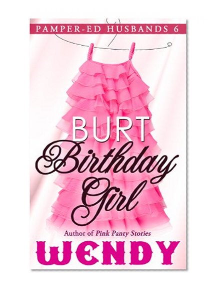Burt Birthday Girl (Pamper-ed Husbands Series Book 6)