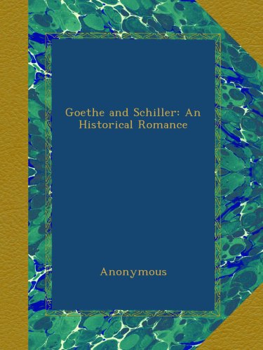Goethe and Schiller: An Historical Romance (German Edition)