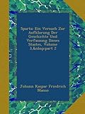 Sparta: Ein Versuch Zur Aufklarung Der Geschichte Und Verfassung Dieses Staates, Volume 3, part 2 (German Edition)