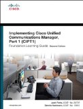 Implementing Cisco Unified Communications Manager, Part 1 (CIPT1) Foundation Learning Guide: (CCNP Voice CIPT1 642-447) (2nd Edition) (Foundation Learning Guides)
