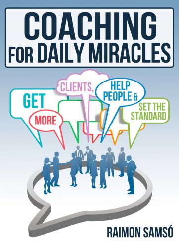 Coaching for daily Miracles: get more clients, help people, set the standard
