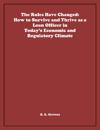 The Rules Have Changed: How to Survive and Thrive as a Loan Officer in Today's Economic and Regulatory Climate