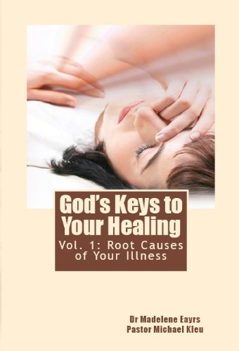Root Causes of Your Illness (God's Keys To Your Healing Book 1)