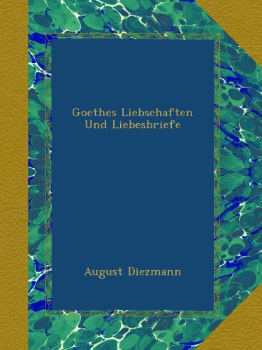 Goethes Liebschaften Und Liebesbriefe (German Edition)