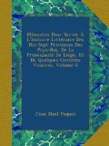 MÃ©moires Pour Servir Ã€ L'histoire LittÃ©raire Des Dix-Sept Provinces Des Pays-Bas, De La PrincipautÃ© De LiÃ©ge, Et De Quelques ContrÃ©es Voisines, Volume 6 (French Edition)