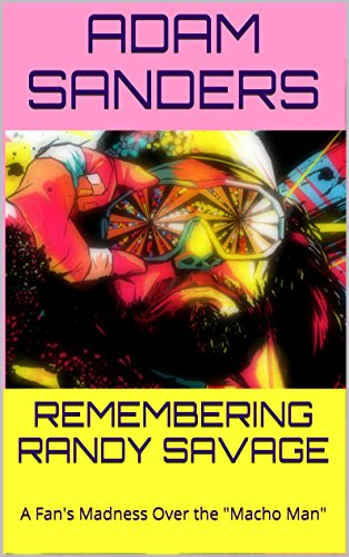 REMEMBERING RANDY SAVAGE: A Fan's Madness Over the "Macho Man" (Icons of the 80s Book 1)