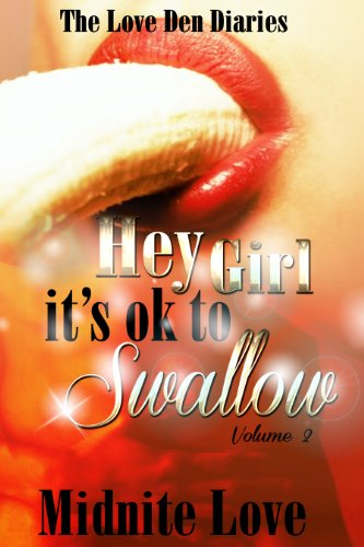 Hey Girl It's Ok To Swallow (The Love Den Diaries Book 2)