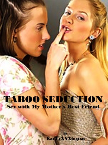Taboo Seduction: Sex with my mother's Best Friend