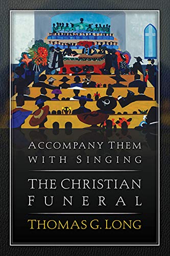 Accompany Them with Singing--The Christian Funeral