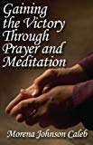 Gaining the Victory Through Prayer and Meditation (English Edition)