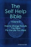 How to Change the Life You Have For the Life You Want (The Self Help Bible Book 2)