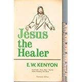 JESUS THE HEALER Multitudes Have Been Healed While Reading This Book