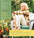 Skinny Bitch: Home, Beauty & Style: A No-Nonsense Guide to Cutting the Crap Out of Your Life for a Better Body and a Kinder World