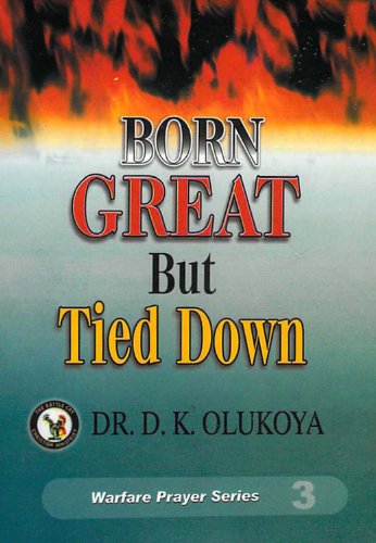 Born Great But Tied Down (Warfare Prayer Series Book 3)