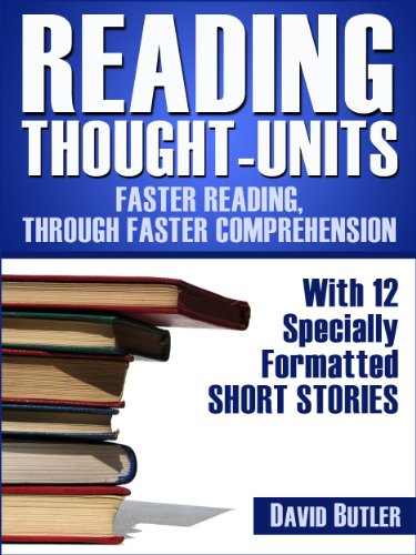 Reading Thought-Units, Faster Reading Through Faster Comprehension - With 12 Specially Formatted Short Stories