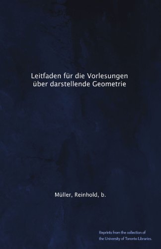 Leitfaden fÃ¼r die Vorlesungen Ã¼ber darstellende Geometrie (German Edition)