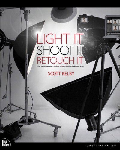 Light It, Shoot It, Retouch It: Learn Step by Step How to Go from Empty Studio to Finished Image (Voices That Matter)
