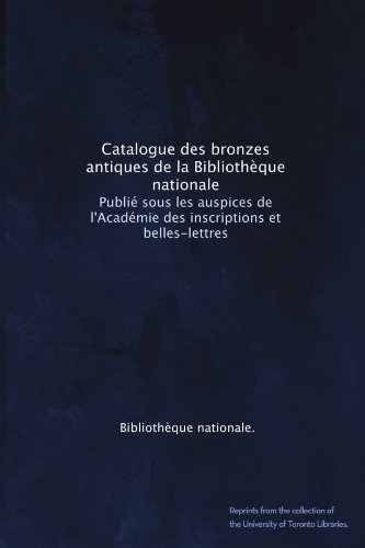 Catalogue des bronzes antiques de la BibliothÃ¨que nationale: PubliÃ© sous les auspices de l'AcadÃ©mie des inscriptions et belles-lettres (French Edition)