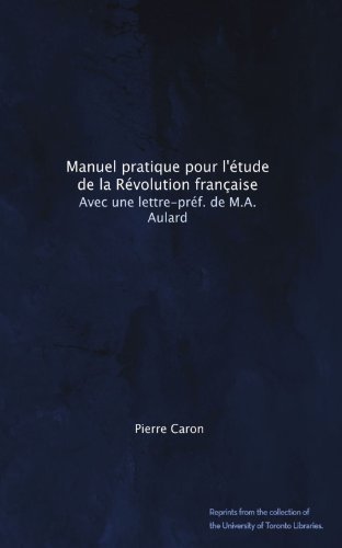 Manuel pratique pour l'Ã©tude de la RÃ©volution franÃ§aise: Avec une lettre-prÃ©f. de M.A. Aulard (French Edition)