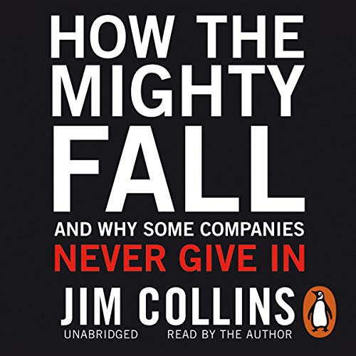 How the Mighty Fall: And Why Some Companies Never Give In