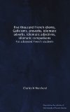Five thousand French idioms, Gallicisms, proverbs, idiomatic adverbs, idiomatic adjectives, idiomatic comparisons: For advanced French students