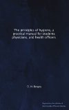 The principles of hygiene, a practical manual for students,physicians, and health officers