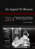 An Appeal to Reason 204 Strategic Tools to Help You Win Your Appeal at Trial,