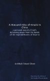 A thousand miles of miracle in China: a personal record of God's delivering power from the hands of the imperial Boxers of Shan-si