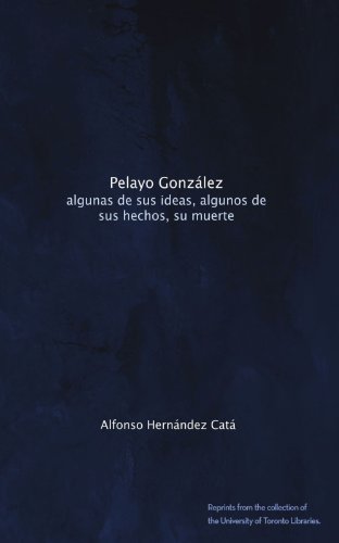 Pelayo GonzÃ¡lez: algunas de sus ideas, algunos de sus hechos, su muerte (Spanish Edition)
