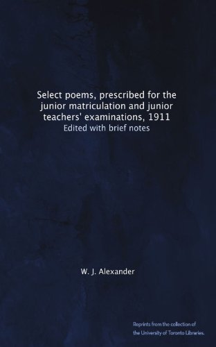 Select poems, prescribed for the junior matriculation and junior teachers' examinations, 1911: Edited with brief notes