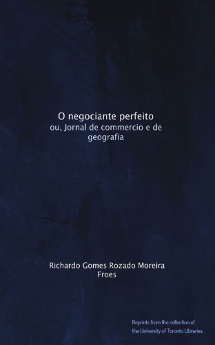 O negociante perfeito: ou, Jornal de commercio e de geografia (Portuguese Edition)