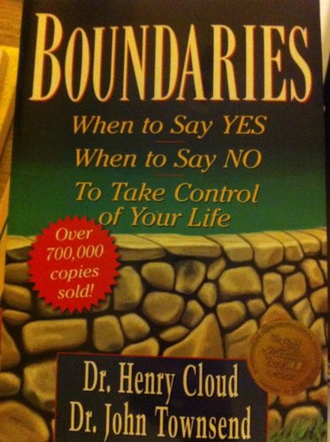 Boundaries: When to Say Yes, How to Say No to Take Control of Your Life