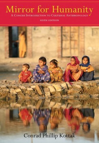 By Conrad Kottak: Mirror for Humanity: A Concise Introduction to Cultural Anthropology Sixth (6th) Edition