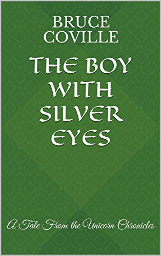 The Boy With Silver Eyes: A Tale From the Unicorn Chronicles