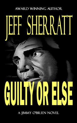 GUILTY OR ELSE (A Jimmy O'Brien Mystery Novel)