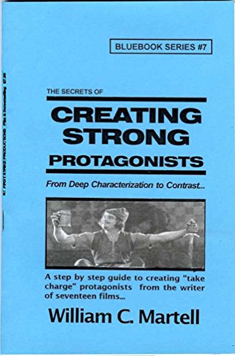 Creating Strong Protagonists (Screenwriting Blue Books Book 7)