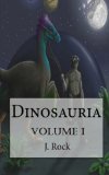 Dinosauria: The Complete Volume I