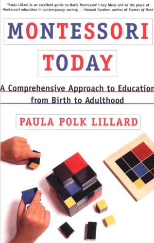 Montessori Today: A Comprehensive Approach to Education from Birth to Adulthood