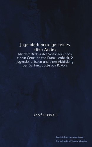 Jugenderinnerungen eines alten Arztes: Mit dem Bildnis des Verfassers nach einem GemÃ¤lde von Franz Lenbach, 2 Jugendbildnissen und einer Abbildung der DenkmalbÃ¼ste von B. Volz (German Edition)