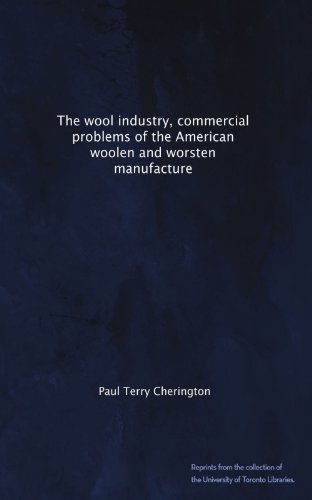 The wool industry, commercial problems of the American woolen and worsten manufacture