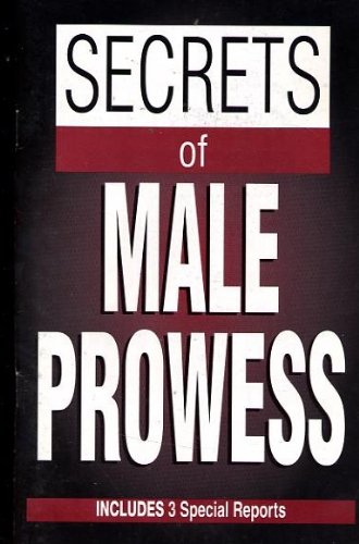 Secrets of Male Prowess Includes 3 Special Reports