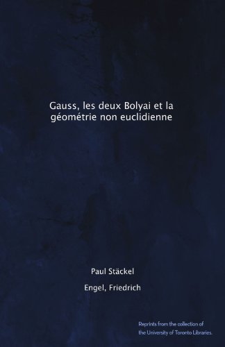 Gauss, les deux Bolyai et la géométrie non euclidienne (French Edition)