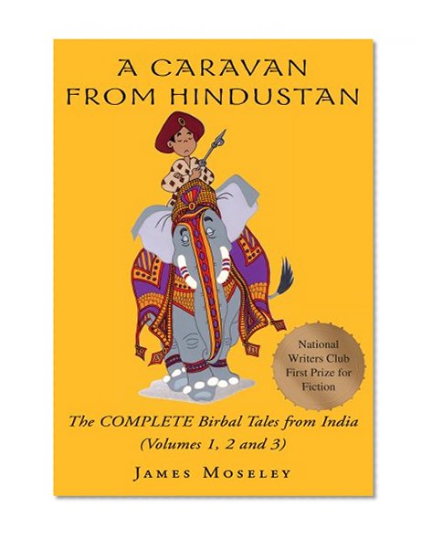 A Caravan from Hindustan:The Complete Birbal Tales from the Oral Traditions of India by James Moseley