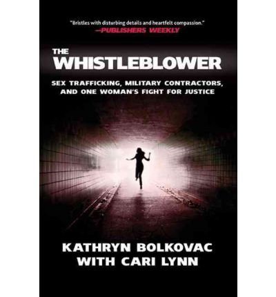 [ { THE WHISTLEBLOWER: SEX TRAFFICKING, MILITARY CONTRACTORS, AND ONE WOMAN'S FIGHT FOR JUSTICE } ] by Bolkovac, Kathryn (AUTHOR) Jan-04-2011 [ Hardcover ]