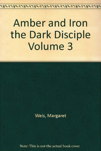 Amber and Iron the Dark Disciple Volume 3