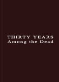Thirty Years Among the Dead